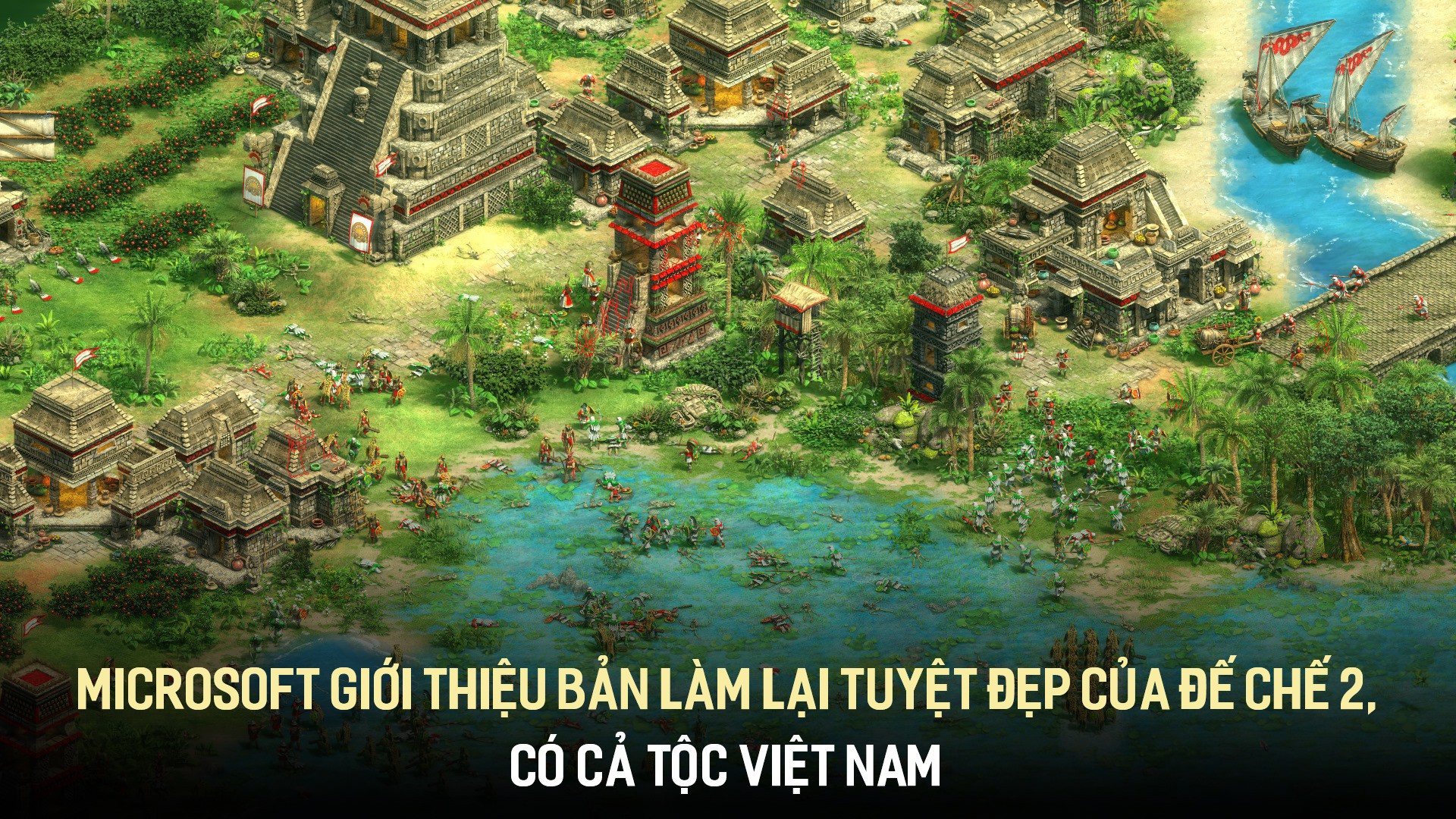 Microsoft giới thiệu bản làm lại tuyệt đẹp của Đế Chế 2, có cả tộc Việt Nam