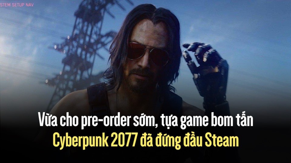 Vừa cho pre order sớm, tựa game bom tấn Cyberpunk 2077 đã đứng đầu Steam