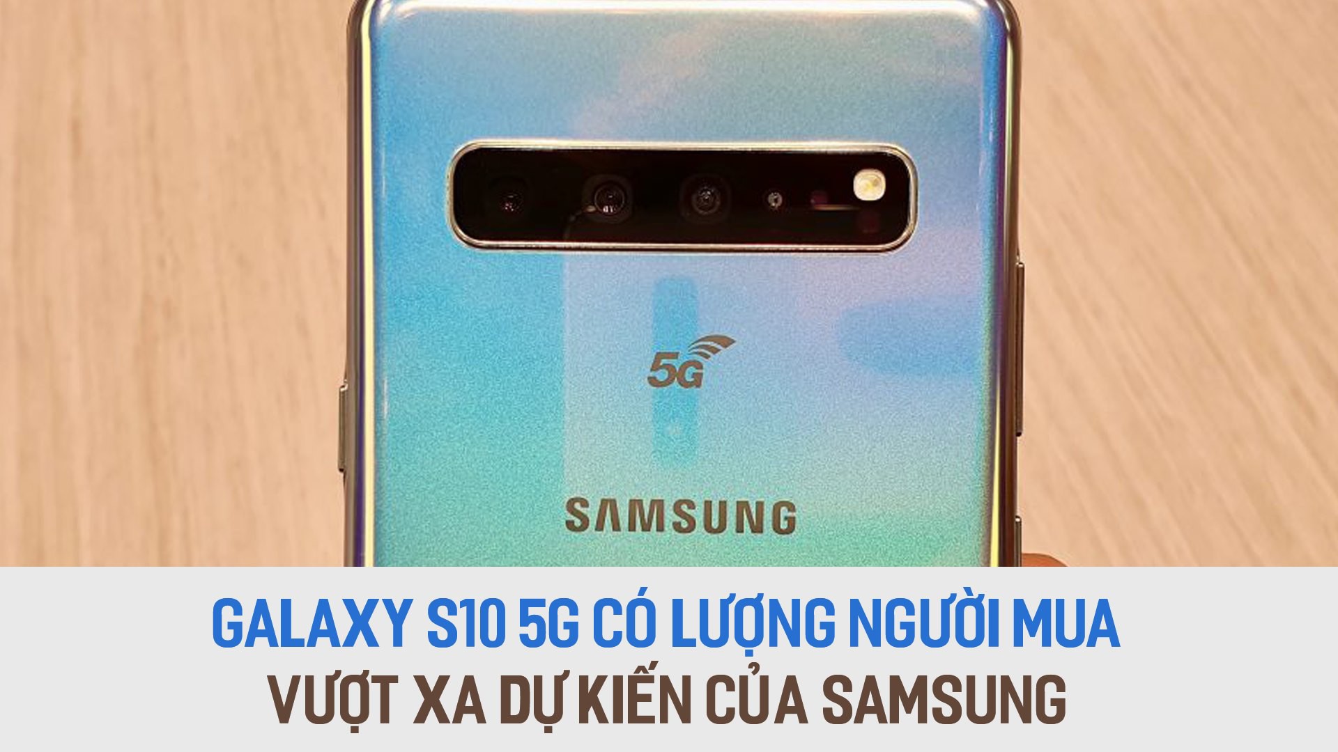 Galaxy S10 5G có lượng người mua vượt xa dự kiến của Samsung