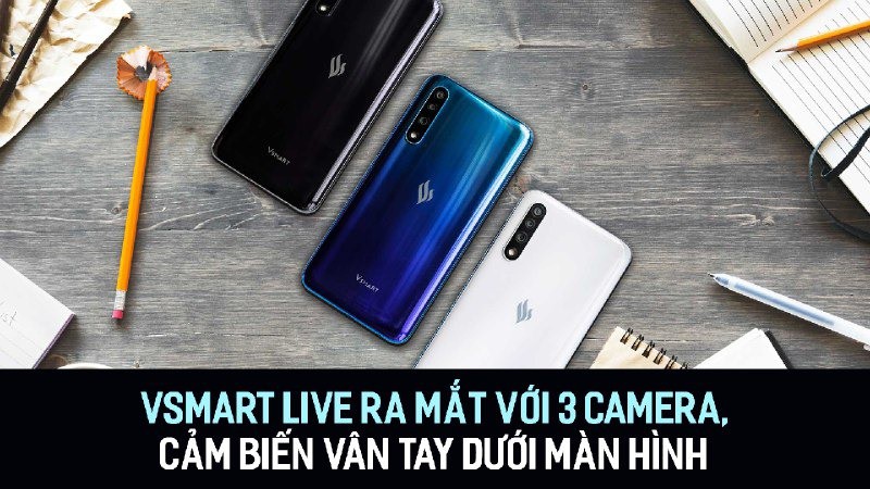 Vsmart Live ra mắt với 3 camera, cảm biến vân tay dưới màn hình