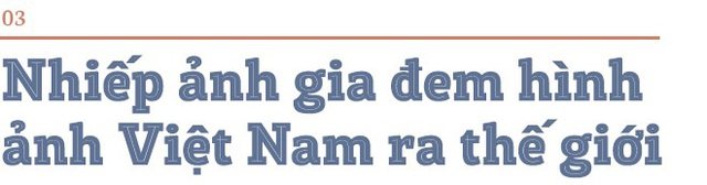 Nhiếp ảnh gia Việt giữ kỷ lục trên tạp chí National Geographic danh tiếng: “Tôi rất vui khi ảnh của mình truyền cảm hứng, thôi thúc bạn bè quốc tế muốn đến Việt Nam” - Ảnh 11.