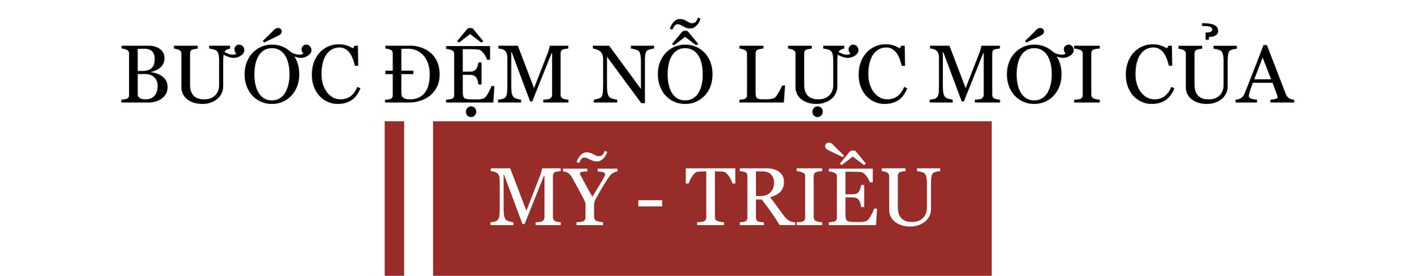 [Long form]: Những diễn biến bất ngờ từ sự kiện thượng đỉnh Mỹ Triều lần hai  - Ảnh 9.