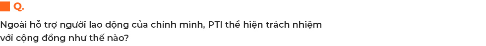 Giữ lương, tăng phúc lợi cho người lao động giữa đại dịch và niềm tin đặc biệt của Tổng giám đốc PTI Bùi Xuân Thu - Ảnh 11.