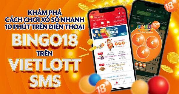 Khám phá cách chơi xổ số nhanh 10 phút trên điện thoại Bingo18 trên Vietlott SMS - Ảnh 1.