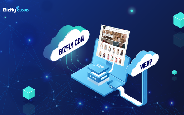 Chuyển đổi toàn bộ ảnh trên website sang định dạng mới WebP với BizFly CDN, doanh nghiệp giảm 30% chi phí - Ảnh 1.