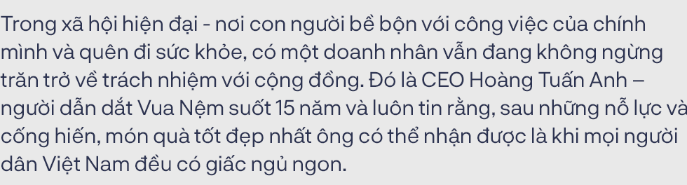 CEO Vua Nệm và những lý giải về mục tiêu đưa quy mô tăng trưởng ‘nóng’: Với tôi, khách hàng không có giấc ngủ ngon là một nỗi đau! - Ảnh 1.