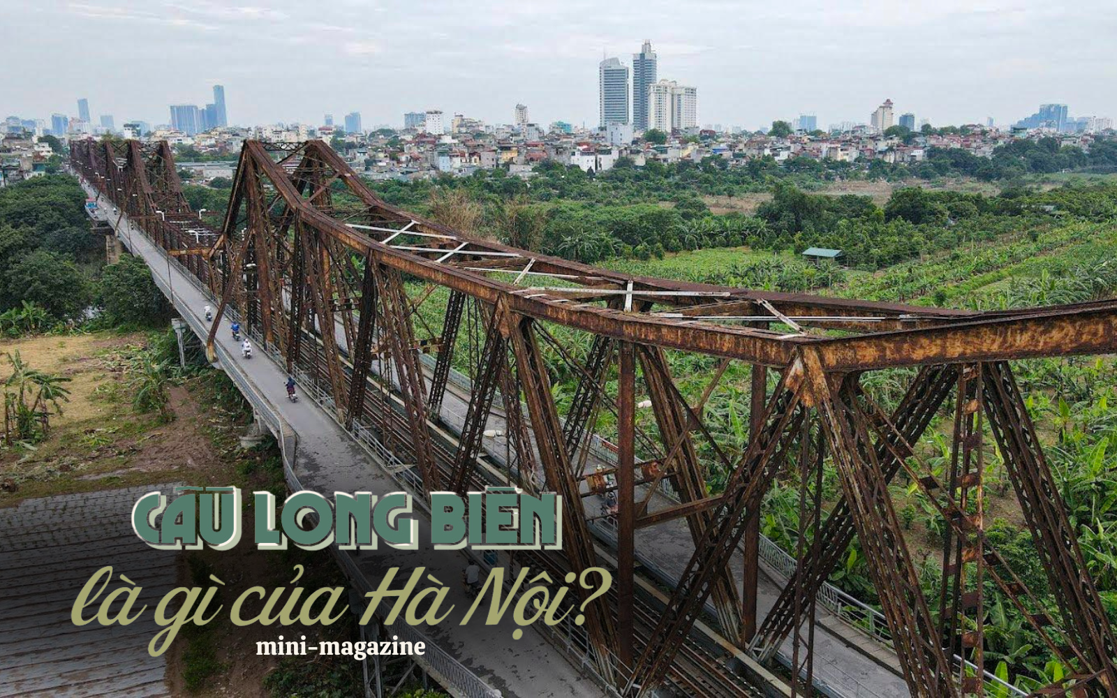 Cầu Long Biên: Kiệt tác nghệ thuật kiến trúc - chứng nhân lịch sử của dân tộc đã đến lúc cần được nghỉ ngơi