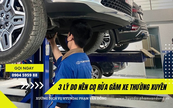 Hyundai Phạm Văn Đồng chỉ ra 3 lý do nên cọ rửa gầm xe thường xuyên - Ảnh 1.