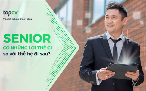 Senior có những lợi thế gì so với thế hệ đi sau? - Ảnh 1.