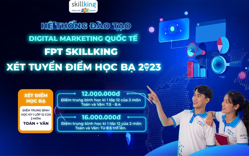 FPT Skillking xét tuyển điểm học bạ 2023 ngành Digital Marketing quốc tế - Ảnh 1.