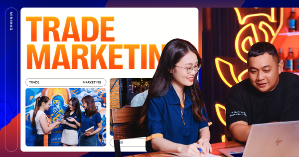 Trade Marketing - cơ hội rộng mở cho Gen Z trong bối cảnh thị trường mới