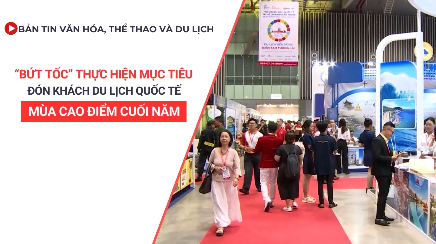 Bản tin VHTTDL số 353: Bứt tốc thực hiện mục tiêu đón khách du lịch quốc tế mùa cao điểm cuối năm