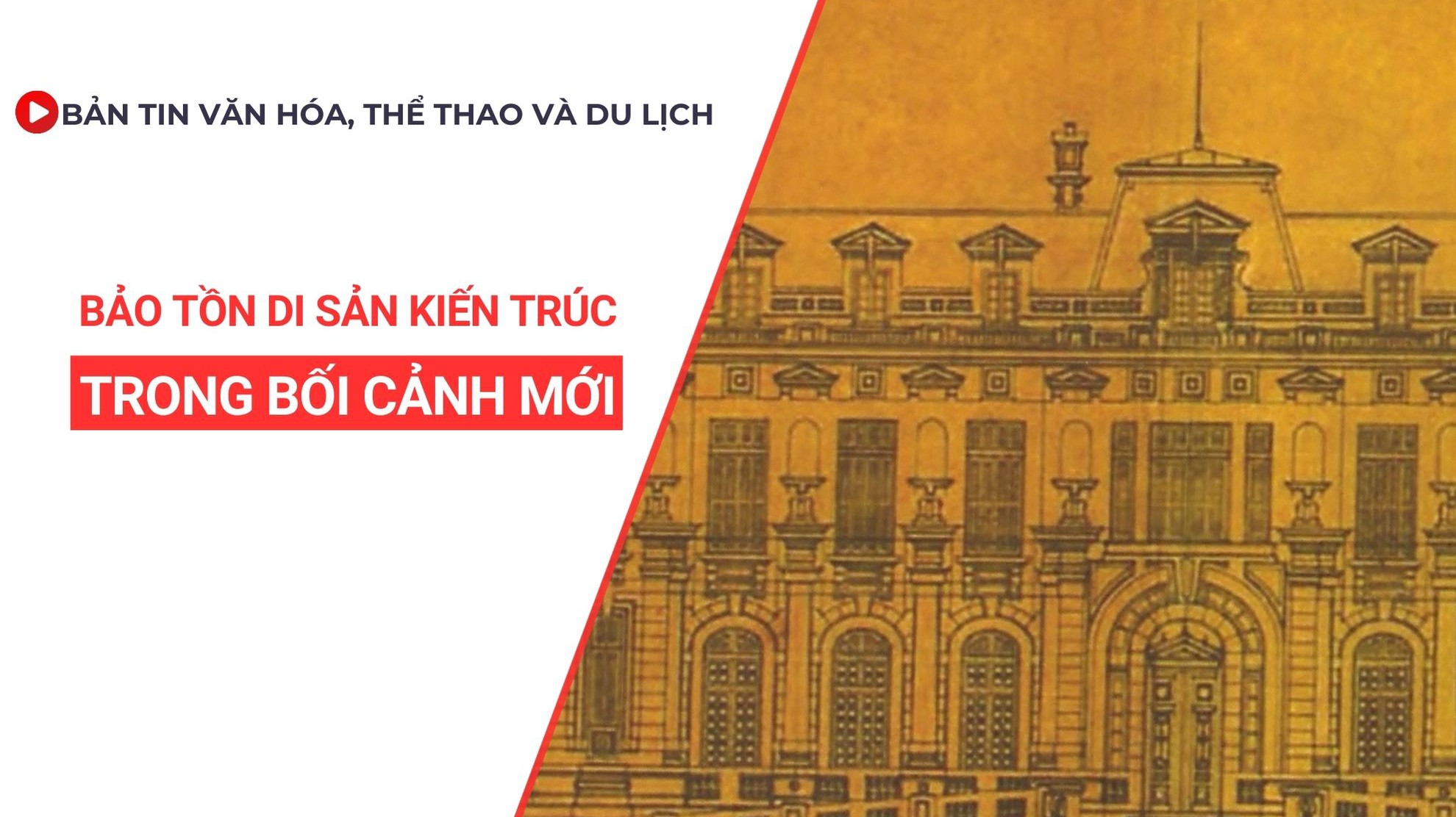 Bản tin VHTTDL số 354: Bảo tồn Di sản kiến trúc trong bối cảnh mới