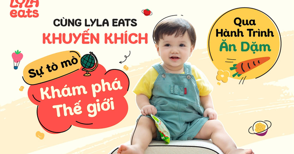 Lyla Eats cùng bé khám phá qua hành trình ăn dặm lành mạnh