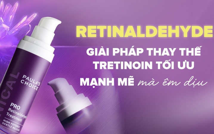 Retinaldehyde - Mạnh mẽ mà êm dịu - Giải pháp thay thế Tretinoin tối ưu