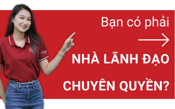 Bạn có phải nhà lãnh đạo chuyên quyền? - Ảnh 1.