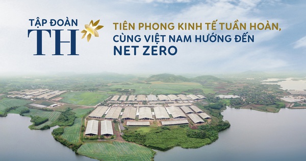 Tập đoàn TH: Tiên phong kinh tế tuần hoàn, cùng Việt Nam hướng đến Net Zero - Ảnh 1.