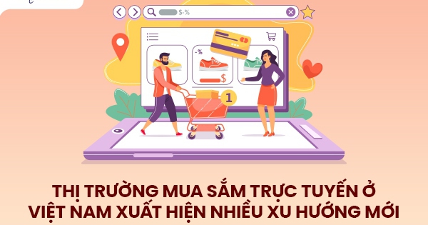 Thị trường mua sắm trực tuyến ở Việt Nam xuất hiện nhiều xu hướng mới - Ảnh 1.