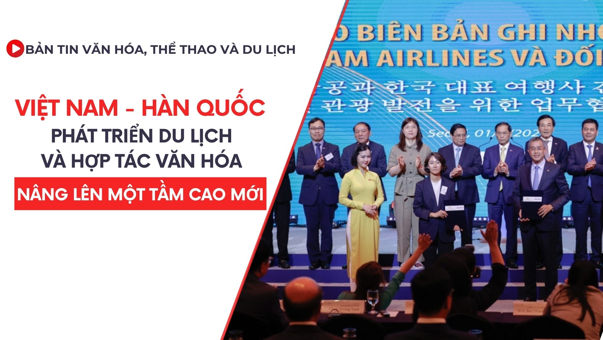 Bản tin VHTTDL số 334: Việt Nam – Hàn Quốc: Phát triển du lịch và hợp tác văn hóa nâng lên một tầm cao mới
