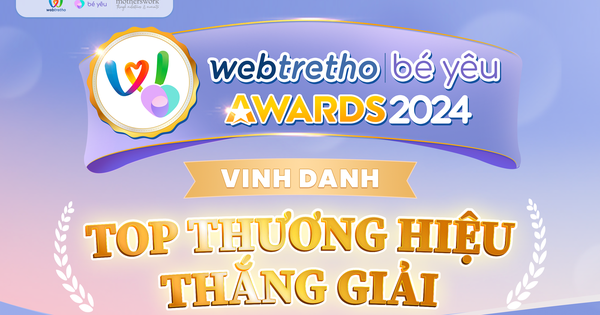 Webtretho & Be Yeu Awards 2024 vinh danh các thương hiệu trong lĩnh vực Mẹ và bé