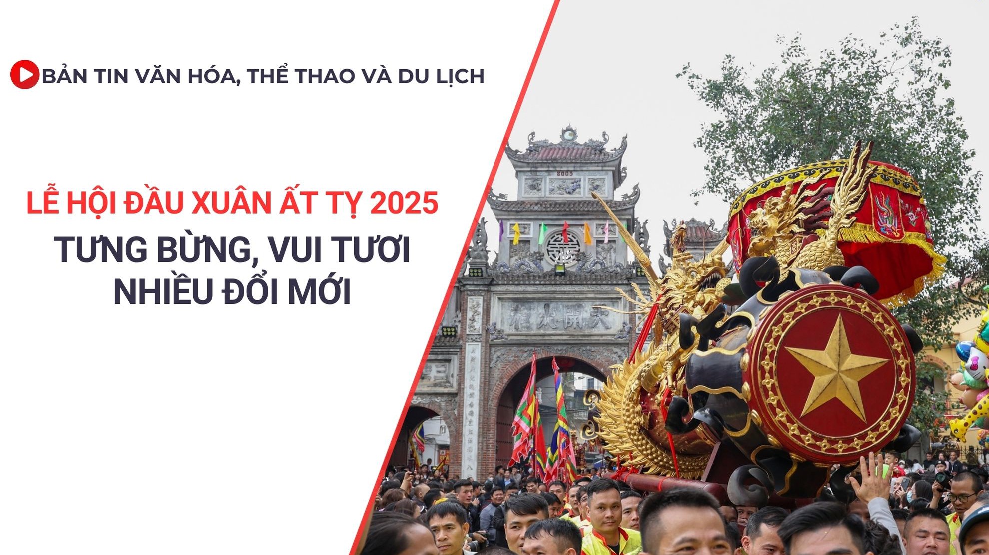 Bản tin VHTTDL số 364: Lễ hội đầu xuân Ất Tỵ 2025: Tưng bừng, vui tươi, nhiều đổi mới