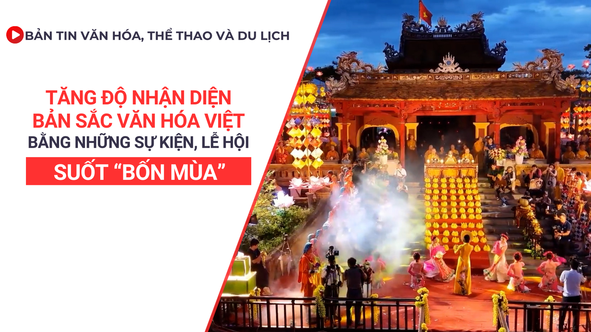 Bản tin VHTTDL số 362: Tăng độ nhận diện bản sắc văn hóa Việt bằng những sự kiện, lễ hội suốt “bốn mùa”