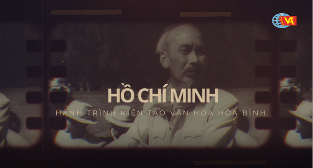 Phim tài liệu nghệ thuật "Hồ Chí Minh -  Hành trình kiến tạo văn hóa hòa bình"  - Ảnh 1.