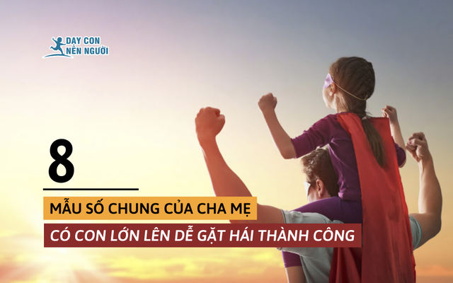 Chuyên gia tâm lý: Cha mẹ có con lớn lên thành công và hạnh phúc thường có 8 điểm chung này - Ảnh 1.