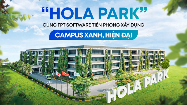 “Hola Park” - chiến dịch khẳng định vị trí FPT Software tiên phong xây dựng campus xanh, siêu tiện ích - Ảnh 1.