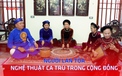 Người lan tỏa nghệ thuật ca trù trong cộng đồng