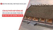 Bản tin VHTTDL số 349: Cần sự phối hợp đồng bộ giữa các đơn vị Bộ, ngành trong việc số hóa dữ liệu ngành VHTTDL