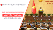 Bản tin VHTTDL số 355: Quốc hội thông qua chương trình MTQG về phát triển văn hóa