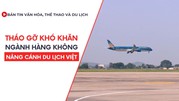 Bản tin VHTTDL số 331: Tháo gỡ khó khăn ngành hàng không, “nâng cánh” du lịch Việt