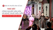 Bản tin VHTTDL số 365: Thúc đẩy CNVH và nghệ thuật biểu diễn hướng tới phát triển bền vững