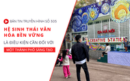 Bản tin truyền hình số 305: Hệ sinh thái văn hóa bền vững là điều kiện cần đối với một thành phố sáng tạo