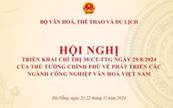 Hội nghị triển khai Chỉ thị số 30/CT-TTG ngày 29/8/2024 của Thủ tướng Chính phủ về phát triển các ngành công nghiệp văn hóa Việt Nam 