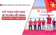 Bản tin VHTTDL số 336: Thể thao Việt Nam sẽ thi đấu hết mình tại Olympic Paris 2024