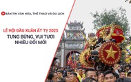 Bản tin VHTTDL số 364: Lễ hội đầu xuân Ất Tỵ 2025: Tưng bừng, vui tươi, nhiều đổi mới