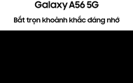 Chạm, chụp, chất: Bộ ba Galaxy A series 'cân đẹp' mọi thử thách sáng tạo của Gen Z