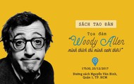 Trao đổi về điện ảnh- văn chương “Woody Allen- Mình thích thì mình cười thôi!“