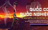 [Long form] Quốc Cơ – Quốc Nghiệp: Tự hào những con người Việt Nam