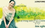 [Longform]: NSND Lê Khanh và nỗi sợ trong suốt 40 năm làm nghề