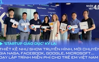 ‘Startup giáo dục’ kỳ lạ: Thiết kế như show truyền hình, mời chuyên gia NASA, Facebook, Google, Microsoft… dạy lập trình miễn phí cho trẻ em Việt Nam