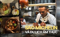 Ngôi sao Michelin giúp du lịch các nước bội thu - Việt Nam đến sau nhưng lại như viên ngọc báu