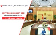 Bản tin VHTTDL số 348: UBTV Quốc hội cho ý kiến về Chương trình MTQG về phát triển văn hóa