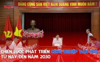 Chiến lược phát triển các ngành công nghiệp văn hóa Việt Nam từ nay đến năm 2030