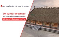 Bản tin VHTTDL số 349: Cần sự phối hợp đồng bộ giữa các đơn vị Bộ, ngành trong việc số hóa dữ liệu ngành VHTTDL