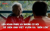 Liên hoan phim và những cơ hội để điện ảnh Việt vươn ra “biển lớn”