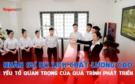 Nhân sự du lịch chất lượng cao, yếu tố quan trọng của quá trình phát triển