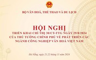 Thông cáo báo chí Hội nghị triển khai Chỉ thị số 30/CT-TTG ngày 29/8/2024 của Thủ tướng Chính phủ về phát triển các ngành công nghiệp văn hóa Việt Nam (Ngày 21, 22 tháng 11 năm 2024 tại TP. Đà Nẵng)